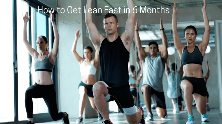 How to Get Lean Fast in 6 Months